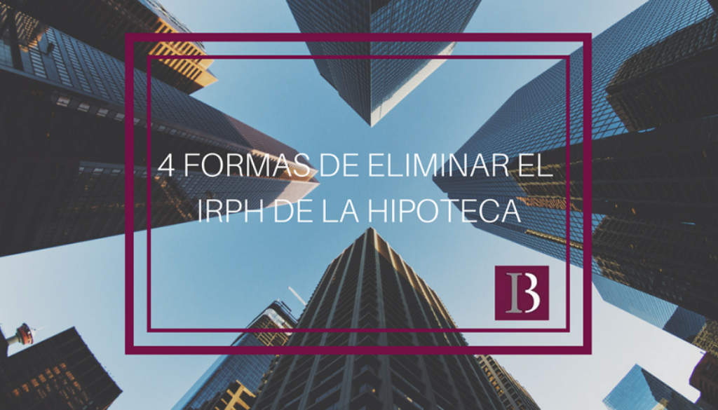 ELIMINAR EL IRPH DE LA HIPOTECA