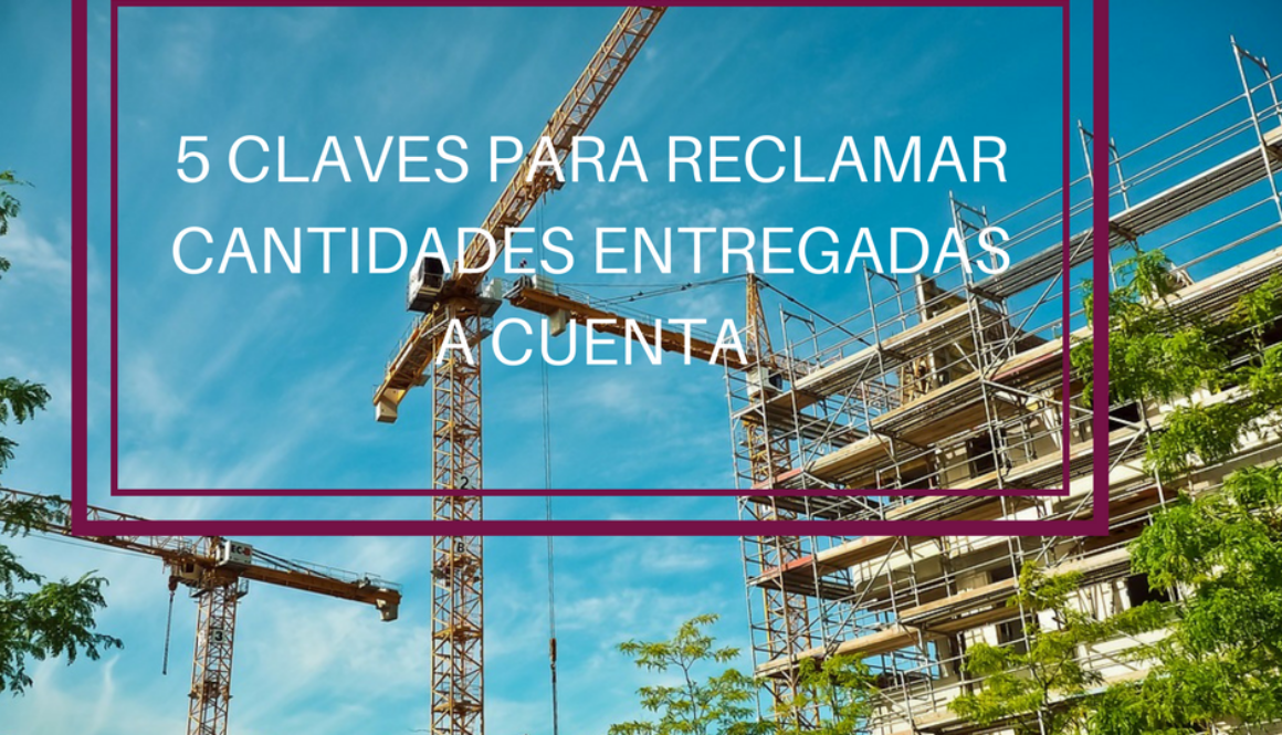 Reclamar entregas a cuenta Beneyto Abogados