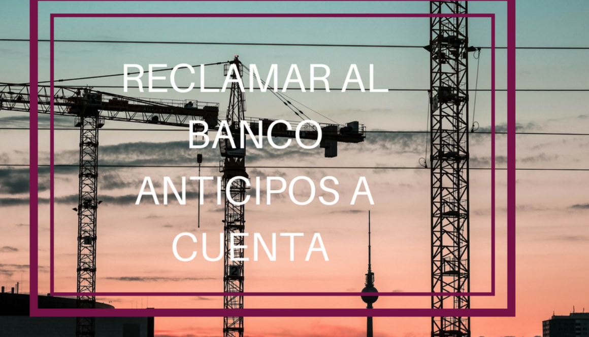 reclamación anticipos a cuenta vivienda